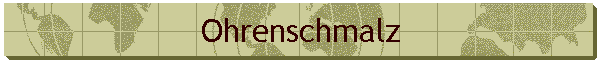 Ohrenschmalz